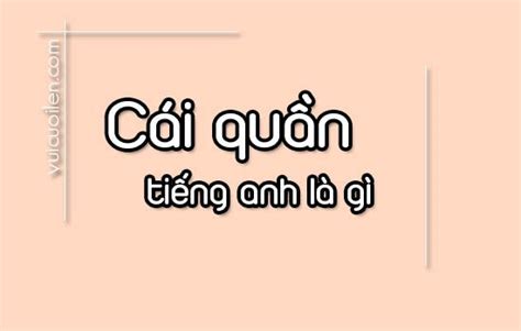 Cái quần tiếng anh là gì đọc như thế nào cho đúng