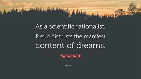 Sigmund Freud Quote: “As a scientific rationalist, Freud distrusts the ...