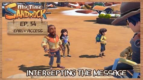 My Time At Sandrock Early Access Ep 54 Intercepting The Message