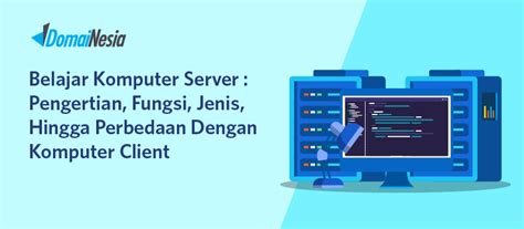 Belajar Komputer Server: Pengertian, Fungsi, dan Perbedaan