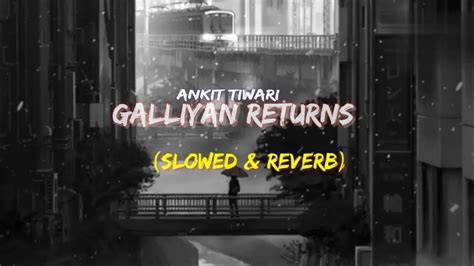 Galliyan Returns Slowed And Reverb Ankit Tiwari Ek Villian Returns