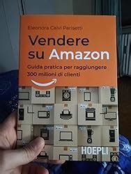 Amazon It Vendere Su Amazon Guida Pratica Per Raggiungere 300 Milioni