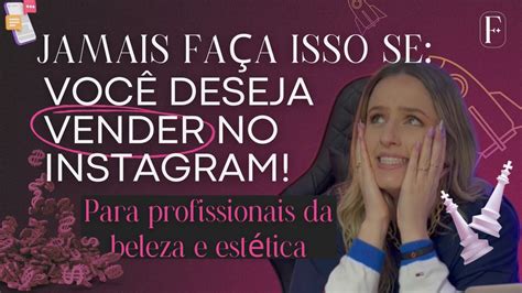 Deseja Vender No Instagram Ent O Jamais Fa A Isso Aprenda Os Erros