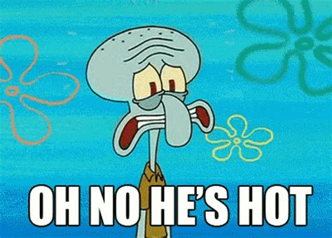 Squidward Oh No Hes Hot Squidward Oh No Hes Hot Shaking Discover Share Gifs