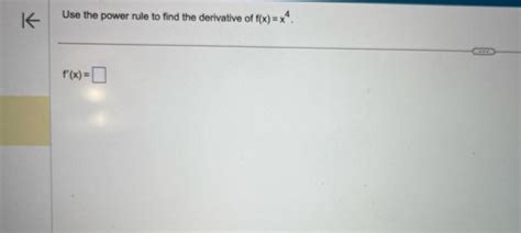 Solved Use The Power Rule To Find The Derivative Of F X X4