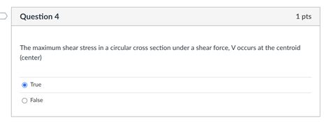 Solved Question 4 1 pts The maximum shear stress in a | Chegg.com