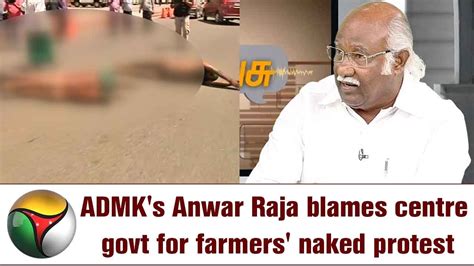 Admk S Anwar Raja Blames Centre Govt For Farmers Naked Protest In