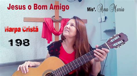 Jesus o bom amigo hino 198 Harpa Cristã YouTube