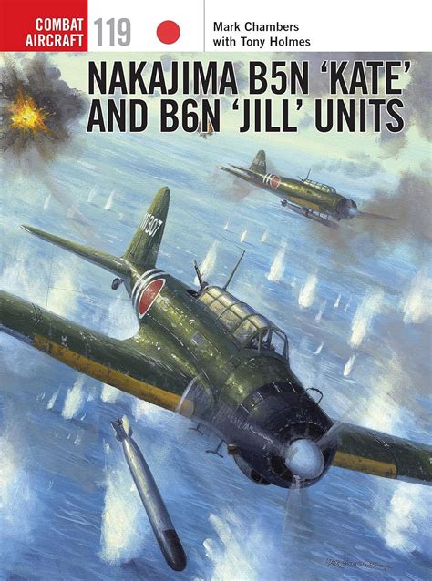 Nakajima B5n ‘kate’ And B6n ‘jill’ Units Combat Aircraft Book 119 Ebook Chambers Mark