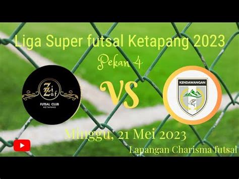 Liga Super Futsal Ketapang Pekan Zizaf Fc Vs Kendawangan Fc