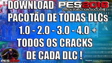 PES 2016 PACOTÃO DE DOWNLOAD DE TODAS DLCs TODOS OS CRACKS PRA CADA