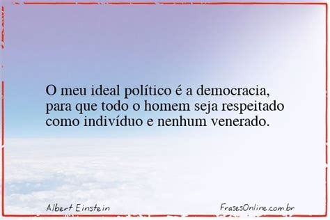 O Meu Ideal Pol Tico A Democracia Albert Einstein Frases Online