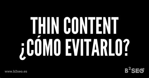 Qu Es El Thin Content Y Por Qu Deber As Evitarlo