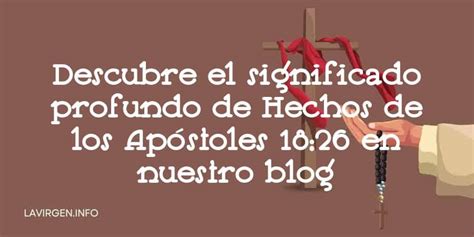 Descubre El Significado Profundo De Hechos De Los Apóstoles 18 26 En