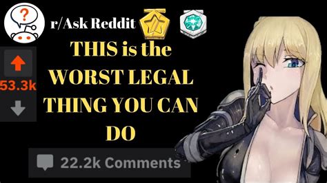 R Askreddit The Worst Legal Thing You Can Do Reddit Top Posts Top