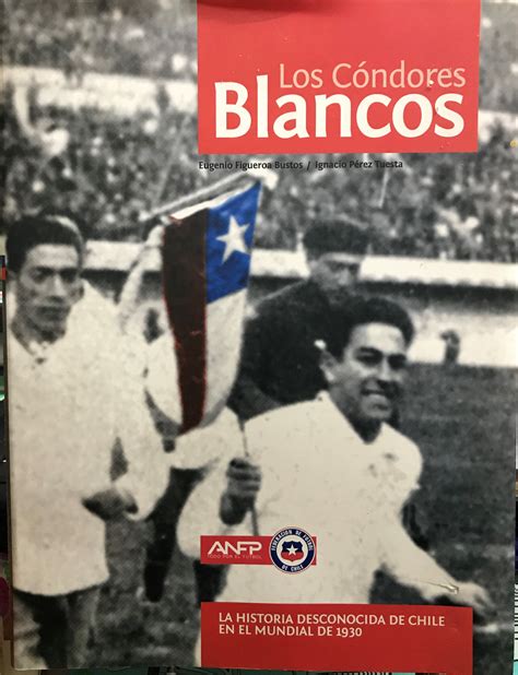 Los Cóndores Blancos La historia desconocida de Chile en el Mundial de