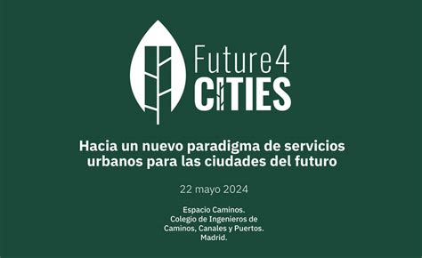 Llega Future4 Cities Evento Clave Para Avanzar En La Transformación Sostenible De Las Ciudades