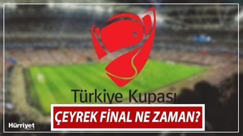 Ziraat Türkiye Kupası çeyrek final maçları ne zaman TFF duyurdu İşte