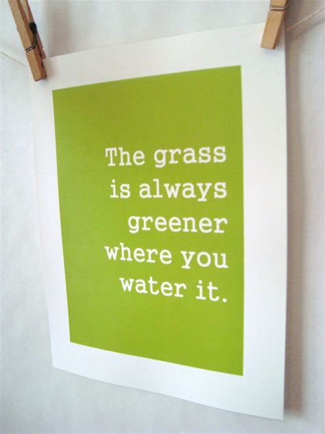 The Grass Is Always Greener Where You Water It 85x11 Quote