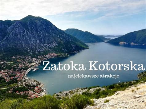 Zatoka Kotorska atrakcje Co warto zobaczyć w Zatoce Kotorskiej