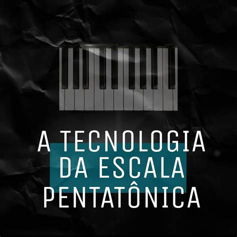 A Tecnologia Da Escala Pentat Nica