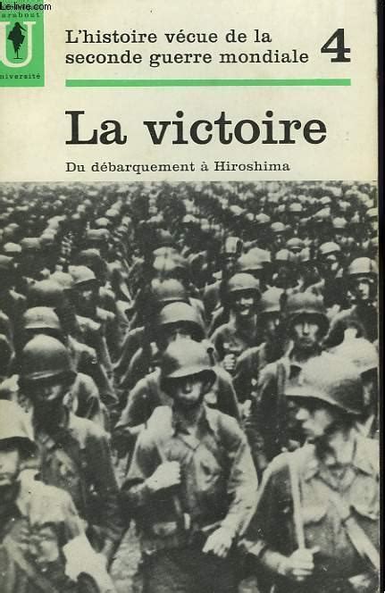 L HISTOIRE VECUE DE LA SECONDE GUERRE MONDIALE TOME 4 LA VICTOIRE