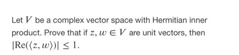 Solved Let V Be A Complex Vector Space With Hermitian Inner Chegg