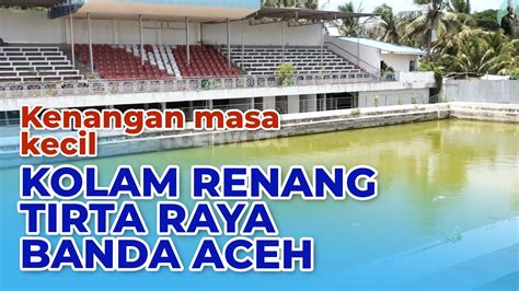 Kolam Renang Tirta Raya Banda Aceh Kenangan Di Waktu Kecil YouTube