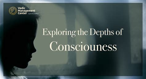 Exploring The Depths Of Consciousness Vedic Management Center