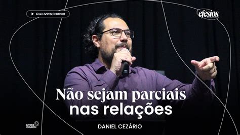 N O Sejam Parciais Nas Rela Es Parte Ef Sios Pr Daniel