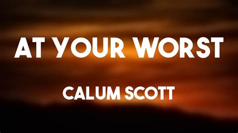 At Your Worst Calum Scott Lyric Video Youtube