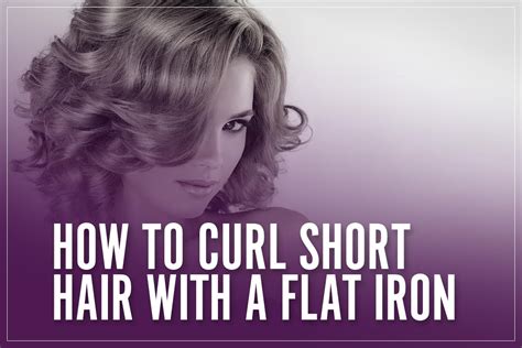 How To Curl Short Hair With A Flat Iron Handy Guide For Beginners 2023