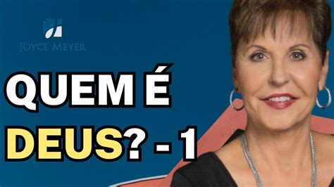 Joyce Meyer Sermão MUST HEAR Quem é Deus 1 YouTube