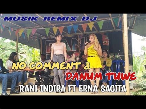 No Comment Danum Tuwe Cover Rani Indira Ft Erna Sagita Anjir