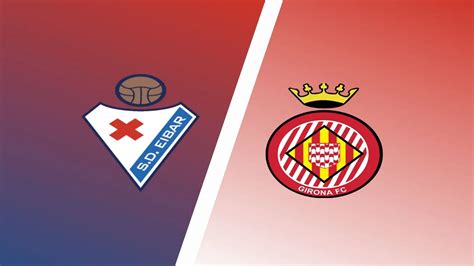 Eibar Vs Girona Predictions Match Preview Laliga Expert