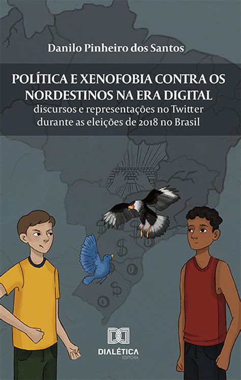 Política e xenofobia contra os nordestinos na Era Digital discursos e