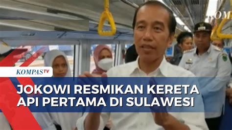 Resmikan Kereta Api Pertama Di Sulawesi Jokowi Keretanya Bagus Dan