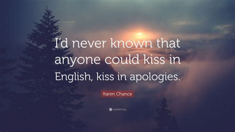 Karen Chance Quote: “I’d never known that anyone could kiss in English ...