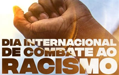 Dia Internacional Do Combate Ao Racismo Prefeitura Municipal De