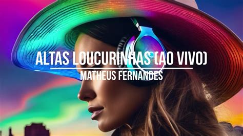 Altas Loucurinhas Matheus Fernandes Ao Vivo Audio Youtube