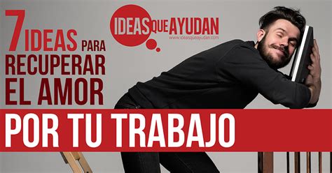 7 ideas para recuperar el amor por tu trabajo y ser más productivo