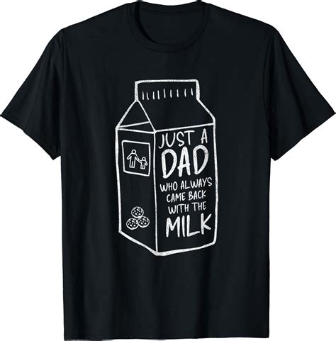 Hot Trending T Shirt With Just A Dad Who Always Came Back With The Milk Father S Day Walmart