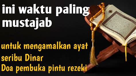 Waktu Mustajab Untuk Mengamalkan Ayat Seribu Dinar Doa Pembuka Pintu