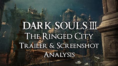 Dark Souls 3 The Ringed City Trailer And Screenshot Analysis Fextralife