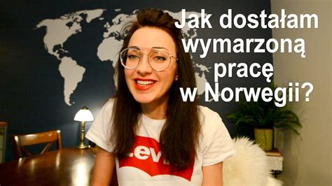 Jak Dosta Am Wymarzon Prac W Norwegii Praca W Norwegii Youtube