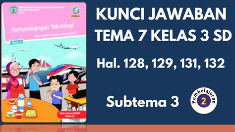 Kunci Jawaban Tema 7 Kelas 3 Halaman 128 129 131 132 Subtema 3