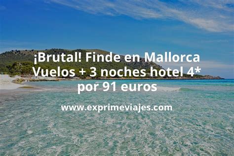 Brutal Fin De Semana En Mallorca Vuelos Noches Hotel Por