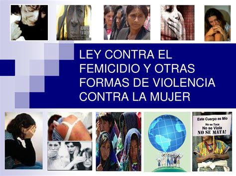 PPT LEY CONTRA EL FEMICIDIO Y OTRAS FORMAS DE VIOLENCIA CONTRA LA