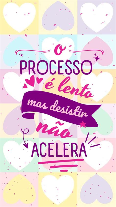 O Processo Lento Mas Desistir N O Acelera Frases Inspiradoras