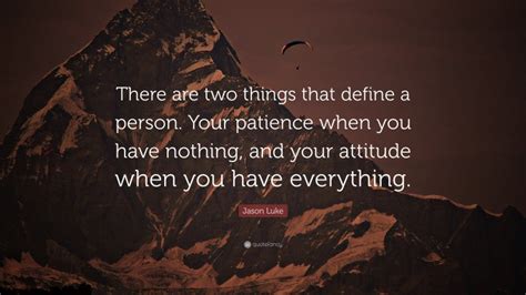 Jason Luke Quote There Are Two Things That Define A Person Your